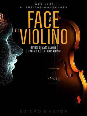 cover image of A Face e o Violino--Estudo de Caso Usando o F-M FACS 4.0 e o FaceReader 8.1